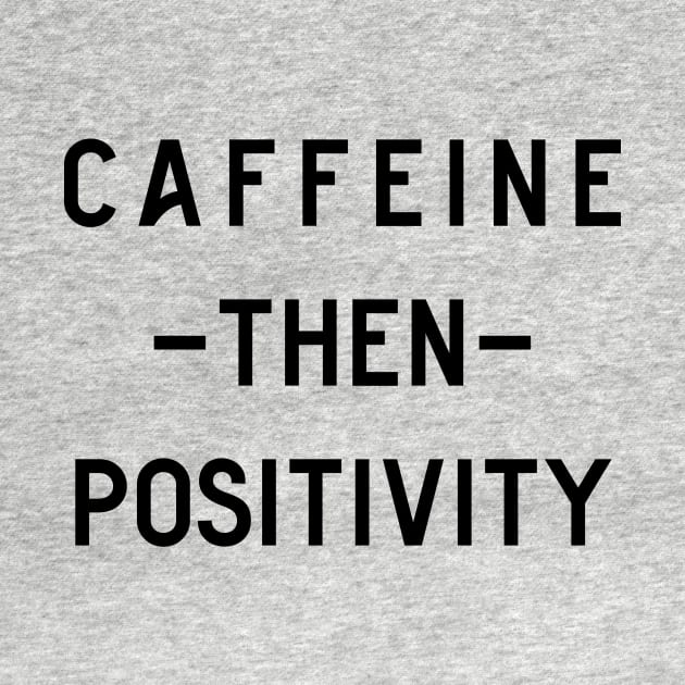 Caffeine then positivity by Perpetual Brunch